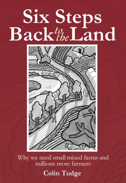 Six Steps Back to the Land - Why we need small mixed farms and millions more farmers