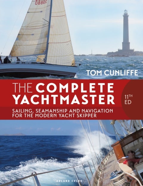 The Complete Yachtmaster 11th edition - Sailing, Seamanship and Navigation for the Modern Yacht Skipper