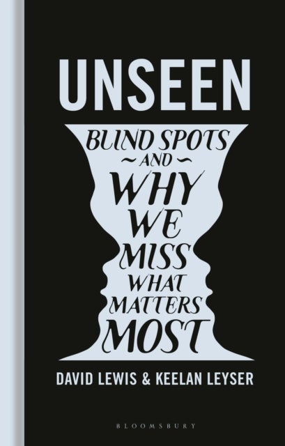 Unseen - Blind spots and why we miss what matters most
