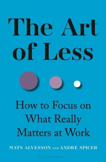 The Art of Less - How to Focus on What Really Matters at Work