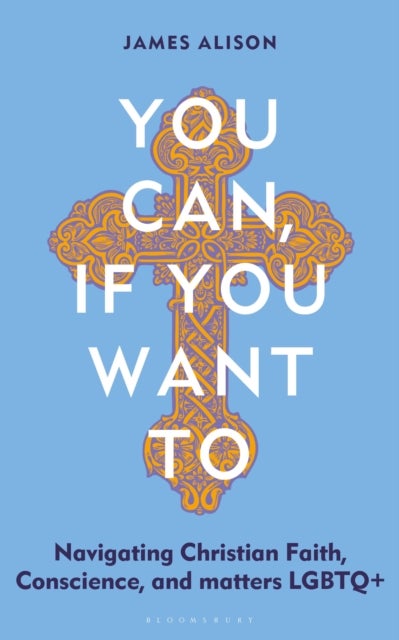 You Can, If You Want To - Navigating Christian Faith, Conscience, and matters LGBTQ+