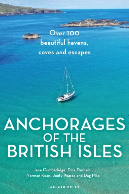 Anchorages of the British Isles - Over 100 beautiful havens, coves and escapes