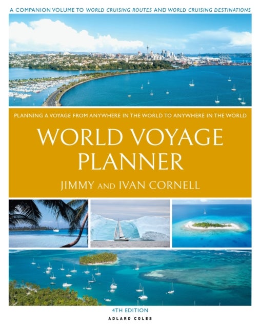 Cornell's World Voyage Planner 4th edition - Planning a Voyage from Anywhere in the World to Anywhere in the World