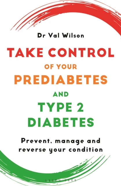 Take Control of Your Prediabetes and Type 2 Diabetes - Prevent, manage and reverse your condition