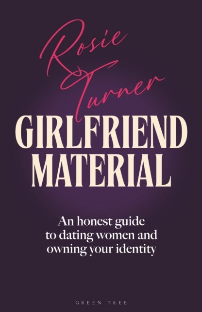 Girlfriend Material - An honest guide to dating women and owning your identity
