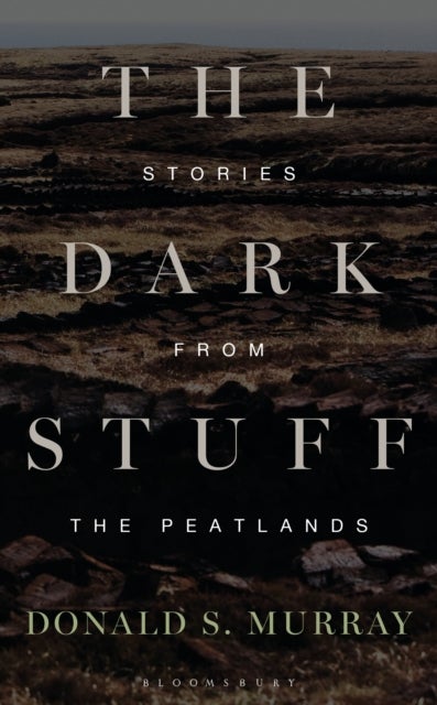 The Dark Stuff - Stories from the Peatlands