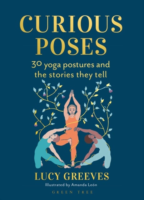 Curious Poses - 30 Yoga Postures and the Stories They Tell