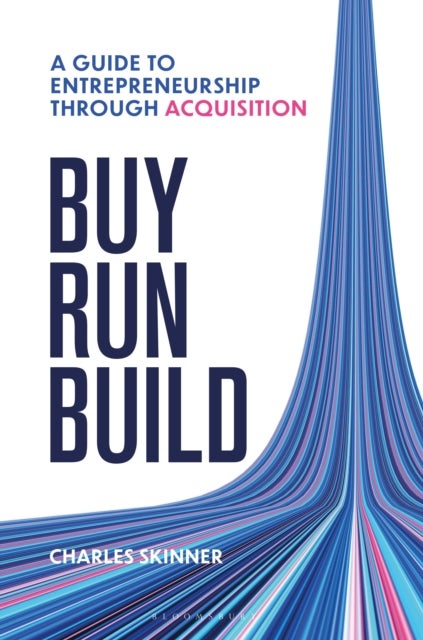 Buy, Run, Build - A guide to Entrepreneurship Through Acquisition