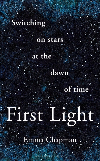 First Light - Switching on Stars at the Dawn of Time, revised edition