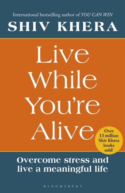 Live While You're Alive - Overcome stress and live a meaningful life