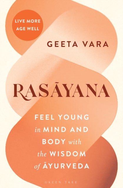 Rasayana - Feel young in mind and body with the wisdom of Ayurveda