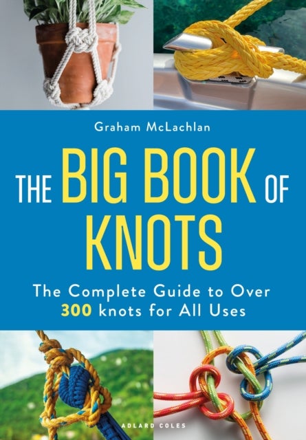 The Big Book of Knots - The complete guide to over 300 knots for all uses