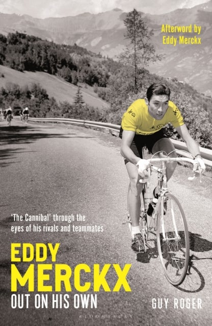 Eddy Merckx – Out On His Own - ‘The Cannibal’ through the eyes of his rivals and teammates