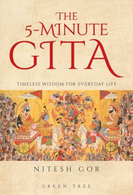The 5-minute Gita - Timeless Wisdom for Everyday Life