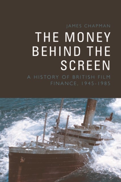 The Money Behind the Screen - A History of British Film Finance, 1945-1985