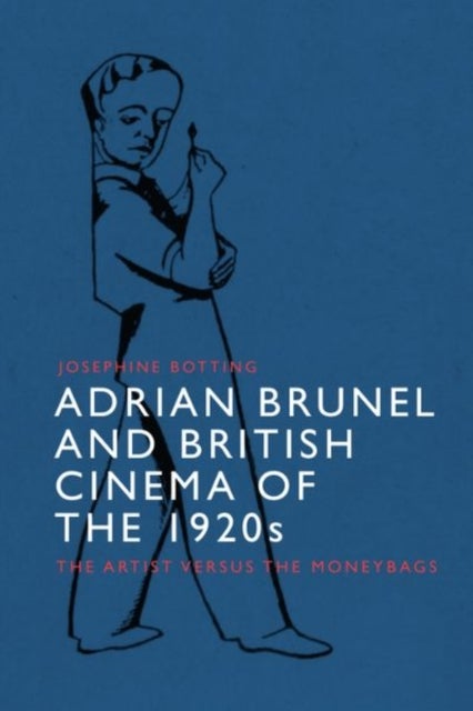 Adrian Brunel and British Cinema of the 1920s - The Artist versus the Moneybags