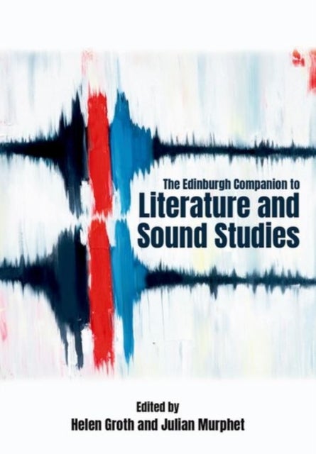 The Edinburgh Companion to Literature and Sound Studies