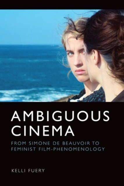 Ambiguous Cinema - From Simone de Beauvoir to Feminist Film-Phenomenology
