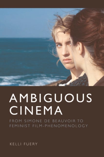 Ambiguous Cinema - From Simone de Beauvoir to Feminist Film-Phenomenology