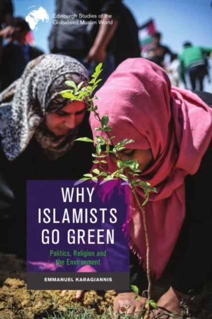 Why Islamists Go Green - Politics, Religion and the Environment