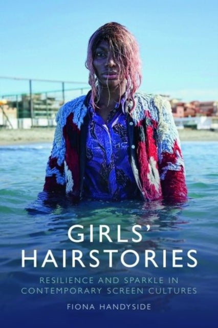 Girls' Hairstories - Resilience and Sparkle in Contemporary Screen Cultures