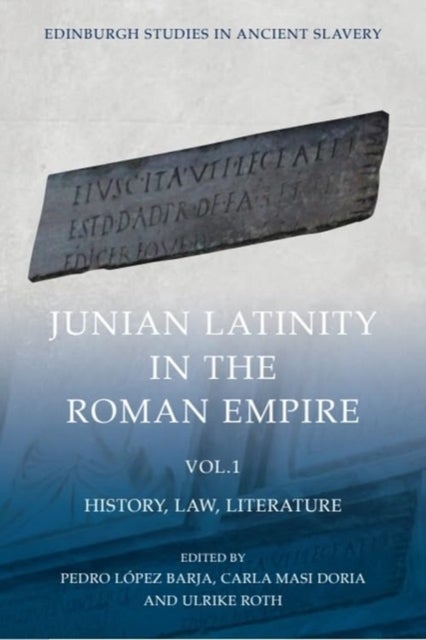 Junian Latinity in the Roman Empire Volume 1 - History, Law, Literature