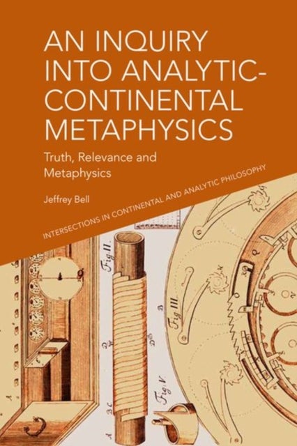 An Inquiry into Analytic-Continental Metaphysics - Truth, Relevance and Metaphysics