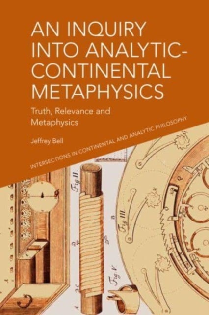 An Inquiry into Analytic-Continental Metaphysics - Truth, Relevance and Metaphysics