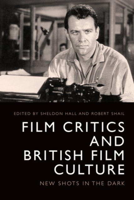 Film Critics and British Film Culture - New Shots in the Dark