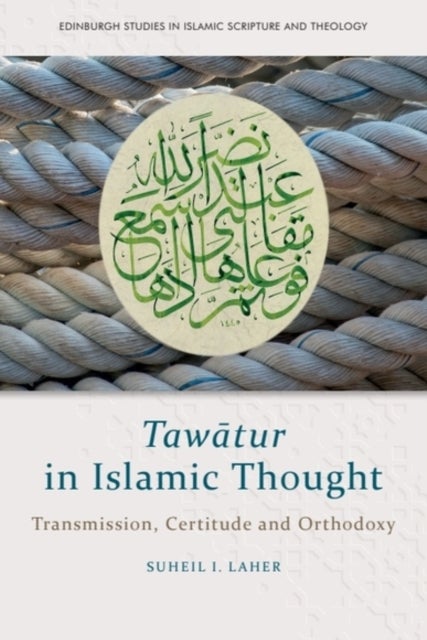 Tawatur in Islamic Thought - Transmission, Certitude and Orthodoxy