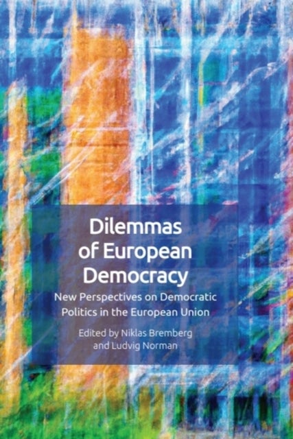 Dilemmas of European Democracy - New Perspectives on Democratic Politics in the European Union