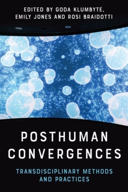 Posthuman Convergences - Transdisciplinary Methods and Practices