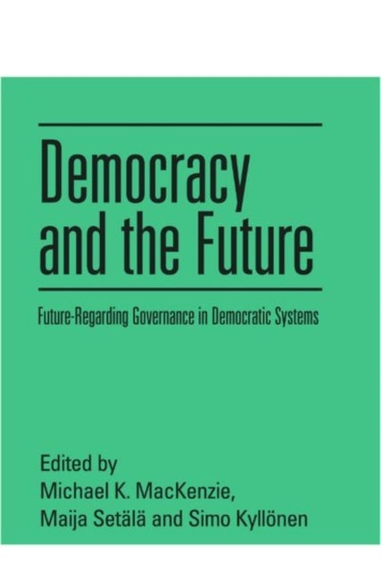 Democracy and the Future - Future-Regarding Governance in Democratic Systems