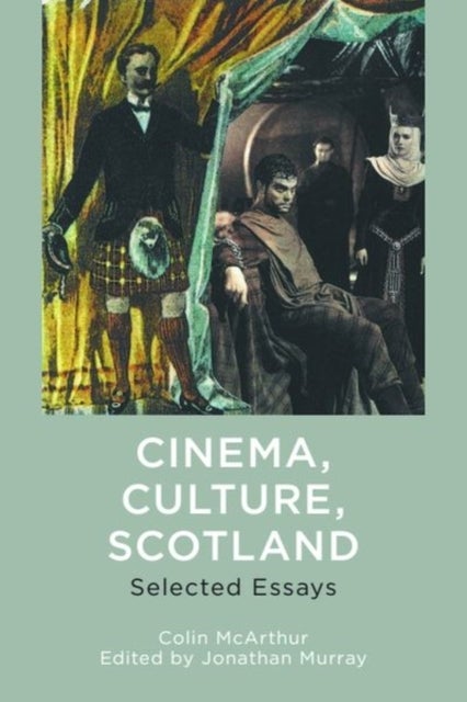 Cinema, Culture, Scotland - Selected Essays