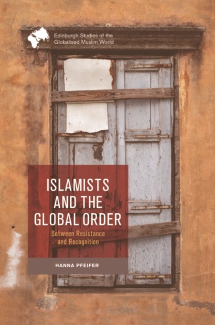 Islamists and the Global Order - Between Resistance and Recognition