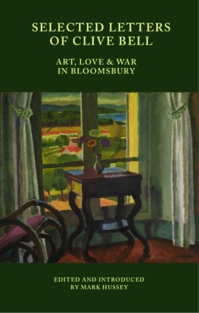 Selected Letters of Clive Bell - Art, Love and War in Bloomsbury