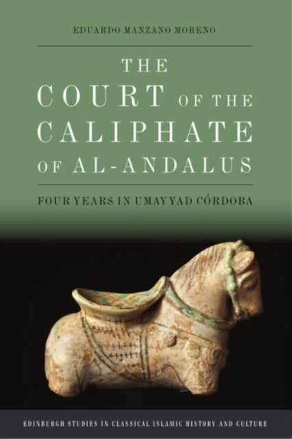 The Court of the Caliphate of al-Andalus - Four Years in Umayyad Cordoba