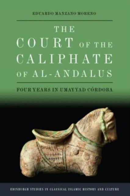 The Court of the Caliphate of al-Andalus - Four Years in Umayyad Cordoba