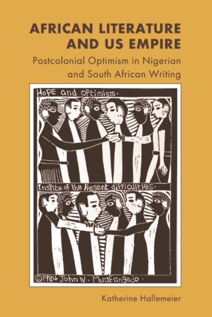 African Literature and US Empire - Postcolonial Optimism in Nigerian and South African Writing