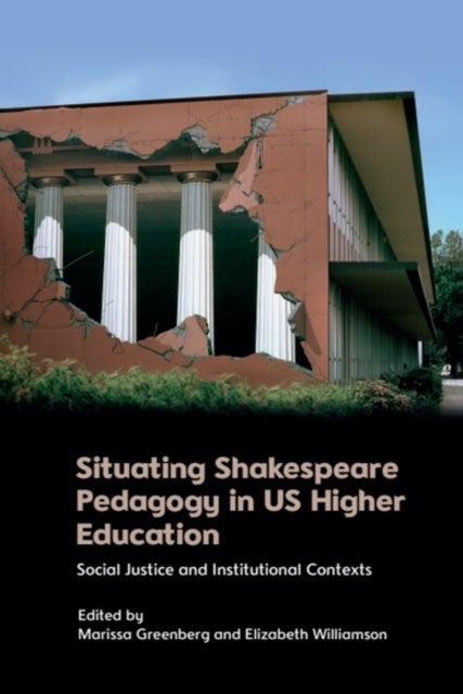 Situating Shakespeare Pedagogy in US Higher Education - Social Justice and Institutional Contexts