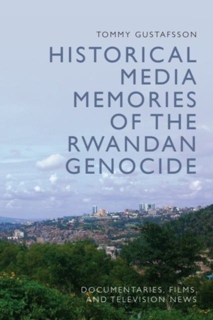 Historical Media Memories of the Rwandan Genocide - Documentaries, Films, and Television News