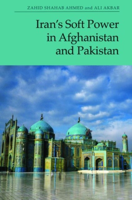 Iran’s Soft Power in Afghanistan and Pakistan
