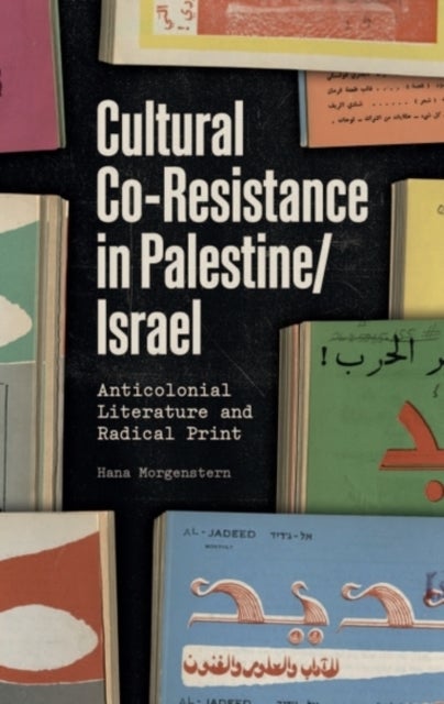 Cultural Co-Resistance in Palestine/Israel - Anticolonial Literature and Radical Print