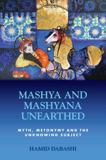 Mashya and Mashyana Unearthed - Myth, Metonymy and the Unknowing Subject