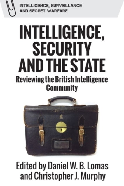 Intelligence, Security and the State - Reviewing the British Intelligence Community