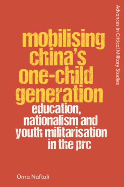Mobilising China's One-Child Generation - Education, Nationalism and Youth Militarisation in the PRC