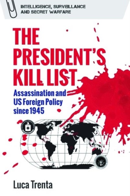 The President’s Kill List - Assassination and US Foreign Policy since 1945