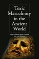 Toxic Masculinity in the Ancient World