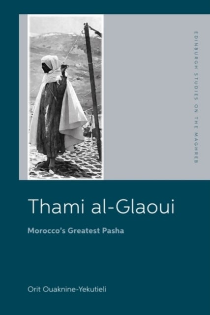 Thami al-Glaoui - Morocco’s Greatest Pasha