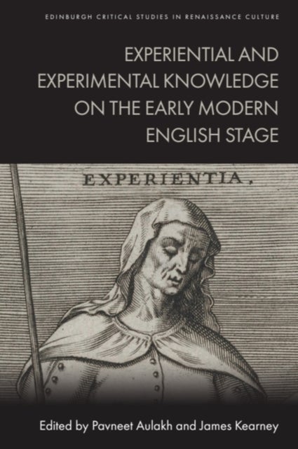 Experiential and Experimental Knowledge on the Early Modern English Stage